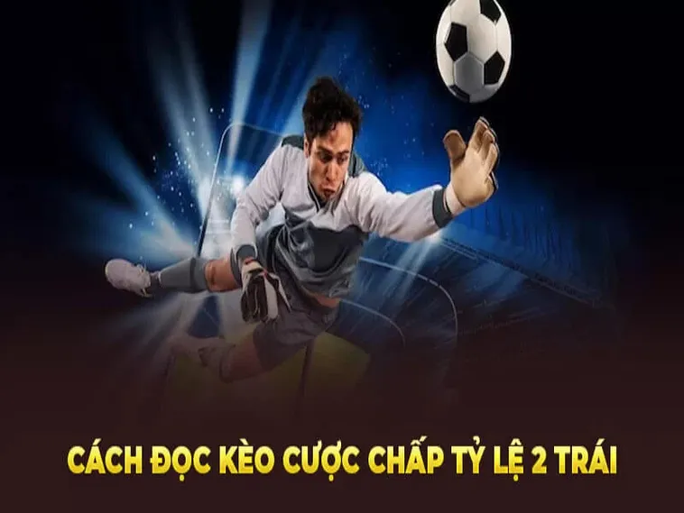 Những Phương Pháp Soi Kèo Chấp 2 Trái Đảm Bảo Tỷ Lệ Thắng Tuyệt Đối