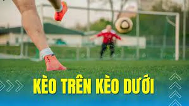 Hướng Dẫn Phân Tích Chuyên Sâu Kèo Trên Kèo Dưới Trong Cá Cược