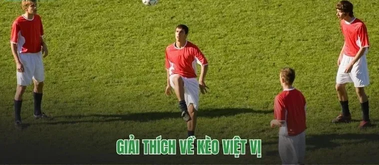 Phân Tích Chuyên Sâu Kèo Việt Vị Trong Cá Cược Bóng Đá Trực Tuyến