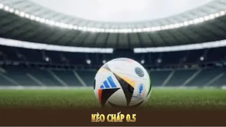 Những Phương Pháp Chơi Kèo Chấp 0.5 Hiệu Quả Nhất Cho Người Mới