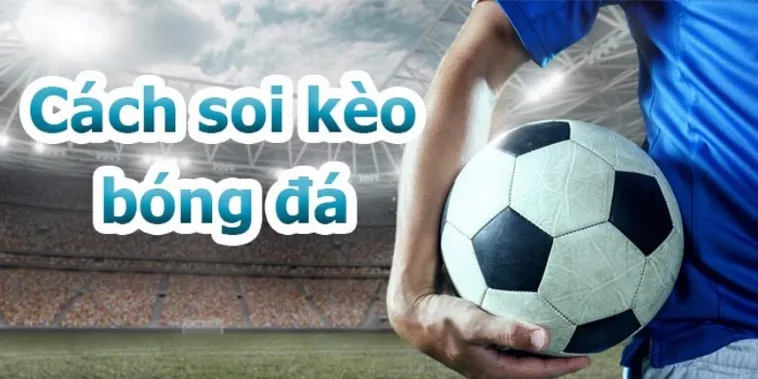 Phân Tích Chuyên Sâu Về Các Loại Hình Kèo Bóng Đá Hiện Nay