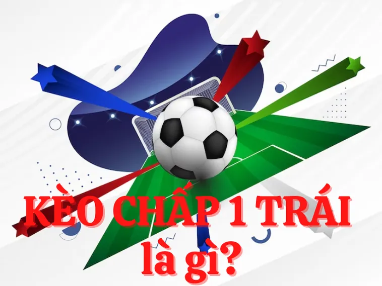Những Phương Pháp Soi Kèo Chấp 1 Đảm Bảo Tỷ Lệ Thắng Tuyệt Đối
