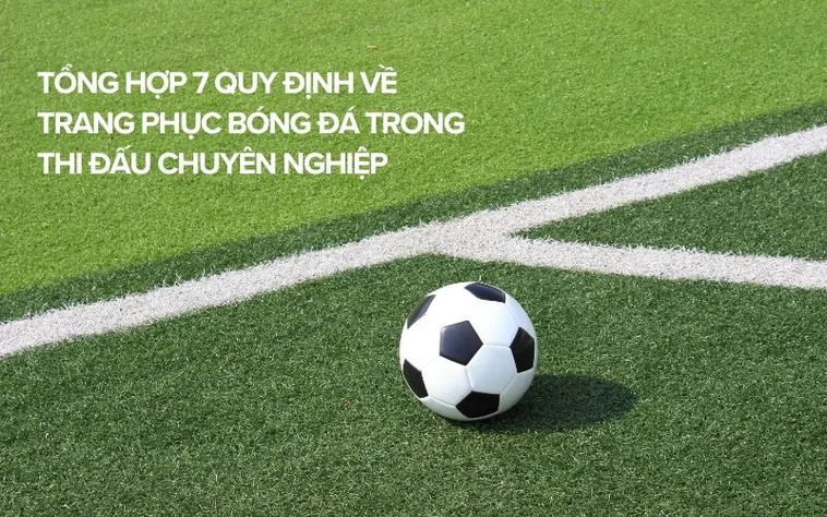 Phân Tích Hệ Thống Quy định về trang phục bóng đá Chuyên Nghiệp