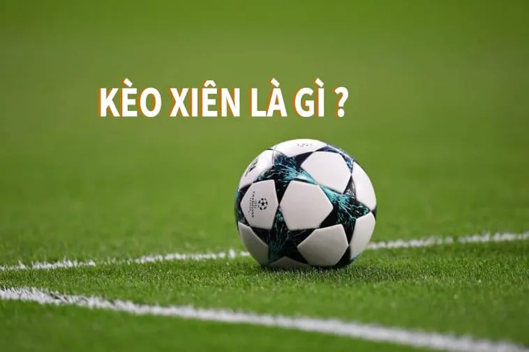 Hướng Dẫn Cách Chơi Kèo Xiên Trong Bóng Đá Luôn Giành Thắng Lớn
